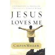 Jesus Loves Me Celebrating the Profound Truths of a Simple Hymn by Miller, Calvin, 9780446529204