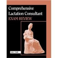 Comprehensive Lactation Consultant Exam Review by Smith, Linda J., 9780763709204