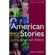 American Stories: Living American History: v. 2: From 1865 by Ripper,Jason, 9780765619204
