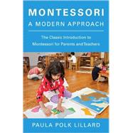 Montessori: A Modern Approach The Classic Introduction to Montessori for Parents and Teachers by LILLARD, PAULA POLK, 9780805209204