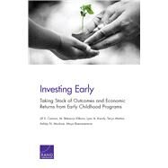 Investing Early Taking Stock of Outcomes and Economic Returns from Early Childhood Programs by Cannon, Jill S.; Kilburn, M. Rebecca; Karoly, Lynn A.; Mattox, Teryn; Muchow, Ashley N.; Buenaventura, Maya, 9780833099204