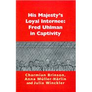 His Majesty's Loyal Internee: Fred Uhlman in Captivity by Brinson, Charmian; Mller-Hrlin, Anna; Winckler, Julia, 9780853039204