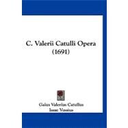 C. Valerii Catulli Opera by Catullus, Gaius Valerius; Vossius, Isaac, 9781120169204