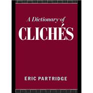 A Dictionary of Cliches by Partridge,Eric, 9781138159204