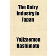 The Dairy Industry in Japan by Hashimoto, Yojizaemon, 9781154519204