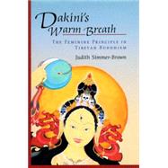 Dakini's Warm Breath The Feminine Principle in Tibetan Buddhism by SIMMER-BROWN, JUDITH, 9781570629204