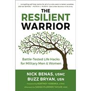 The Resilient Warrior Battle-Tested Life Hacks for Military Men & Women by Benas, Nick; Bryan, Richard; Yasenka, Kortney; Plummer Taylor, Sarah, 9781578269204