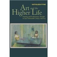 Art and the Higher Life by Pyne, Kathleen, 9780292769205