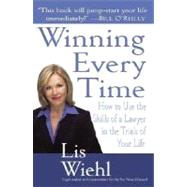 Winning Every Time How to Use the Skills of a Lawyer in the Trials of Your Life by WIEHL, LIS, 9780345469205