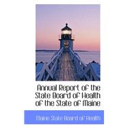 Annual Report of the State Board of Health of the State of Maine by Maine State Board of Health, 9780559309205
