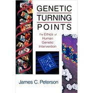 Genetic Turning Points: The Ethics of Human Genetic Intervention by Peterson, James C., 9780802849205