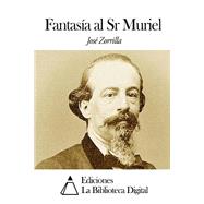 Fantasa al Sr. Muriel / Fantasy to Mr. Muriel by Zorrilla, Jose, 9781505369205