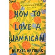 How to Love a Jamaican by ARTHURS, ALEXIA, 9781524799205