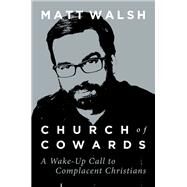 Church of Cowards by Walsh, Matt, 9781621579205