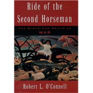 Ride of the Second Horseman The Birth and Death of War by O'Connell, Robert L., 9780195119206