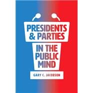 Presidents and Parties in the Public Mind by Jacobson, Gary C., 9780226589206
