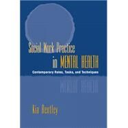 Social Work Practice in Mental Health Contemporary Roles, Tasks, and Techniques by Bentley, Kia J., 9780534549206