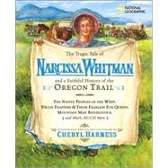 The Tragic Tale of Narcissa Whitman and a Faithful History of the Oregon Trail (Direct Mail Edition) by HARNESS, CHERYL, 9780792259206