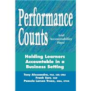 Performance Counts and Accountability Pays: Holding Learners Accountable in a Business Setting by ALESSANDRA PHD CSP CPAE TONY, 9780970699206