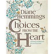 Choices from the Heart A Journal for Bringing Joy into Your Life! by Hemmings, Diane, 9781098309206
