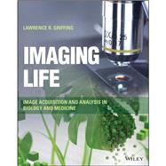 Imaging Life Image Acquisition and Analysis in Biology and Medicine by Griffing, Lawrence R., 9781119949206