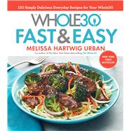 The Whole30 Fast & Easy Recipes by Hartwig, Melissa; Badiozamani, Ghazalle, 9781328839206
