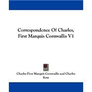 Correspondence of Charles, First Marquis Cornwallis V1 by Cornwallis, Charles First Marquis, 9781430499206