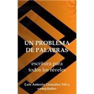 Un problema de palabras / A word problem: Escritura Para Todos Los Niveles / Writing for All Levels by Silva, Luis Antonio Gonzlez, 9781499669206