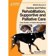 BSAVA Manual of Canine and Feline Rehabilitation, Supportive and Palliative Care Case Studies in Patient Management by Lindley, Samantha; Watson, Penny, 9781905319206