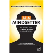 Be a Mindsetter The Essential Guide to Inspire, Influence and Impact Others by Greenwald, William; Roberts, Derek; Gobran, Michael, 9781910649206