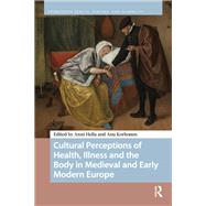 Cultural Perceptions of Health, Illness and the Body in Medieval and Early Modern Europe by Anni Hella, 9789048559206