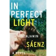 In Perfect Light by Saenz, Benjamin Alire, 9780060779207
