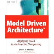 Model Driven Architecture : Applying MDA to Enterprise Computing by Frankel, David S., 9780471319207