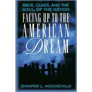 Facing Up to the American Dream by Hochschild, Jennifer L., 9780691029207