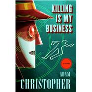 Killing Is My Business by Christopher, Adam, 9780765379207