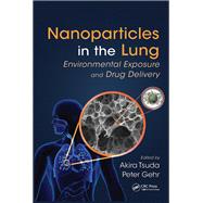 Nanoparticles in the Lung: Environmental Exposure and Drug Delivery by Tsuda; Akira, 9781138749207