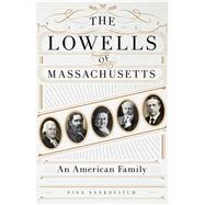 The Lowells of Massachusetts An American Family by Sankovitch, Nina, 9781250069207
