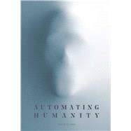 Automating Humanity by Toscano, Joe; Winkelmann, Mike, 9781576879207