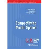 Compactifying Moduli Spaces by Hacking, Paul; Laza, Radu; Oprea, Dragos; Bini, Gilberto; Lahoz, Mart, 9783034809207