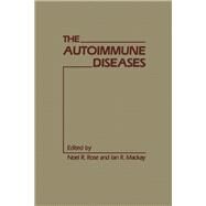The Autoimmune Diseases by Rose, Noel R.; Mackay, Ian R., 9780125969208