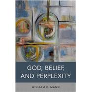 God, Belief, and Perplexity by Mann, William E., 9780190459208