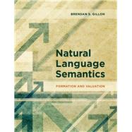 Natural Language Semantics Formation and Valuation by Gillon, Brendan S., 9780262039208
