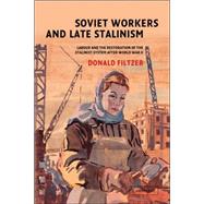 Soviet Workers and Late Stalinism: Labour and the Restoration of the Stalinist System after World War II by Donald Filtzer, 9780521039208