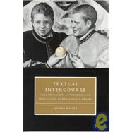 Textual Intercourse: Collaboration, authorship, and sexualities in Renaissance drama by Jeffrey Masten, 9780521589208