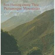 Fern Hunting Among These Picturesque Mountains by Kornhauser, Elizabeth Mankin, 9780801449208