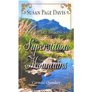 My Heart Belongs in the Superstition Mountains by Davis, Susan Page, 9781432839208