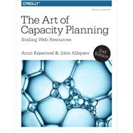The Art of Capacity Planning by Kejariwal, Arun; Allspaw, John, 9781491939208