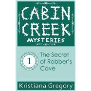 The Secret of Robber's Cave by Gregory, Kristiana; Rutty, Cody, 9781505269208