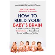How to Build Your Baby's Brain by Gross, Gail, Dr.; Ornish, Dean, M.D., 9781510739208