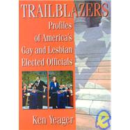 Trailblazers: Profiles of America+s Gay and Lesbian Elected Officials by Yeager; Kenneth S, 9781560239208